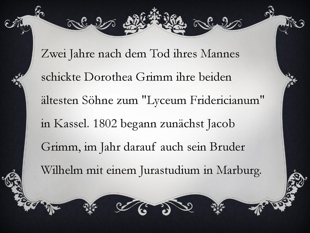 Zwei Jahre nach dem Tod ihres Mannes schickte Dorothea Grimm ihre beiden ältesten Söhne zum Lyceum Fridericianum in Kassel.
