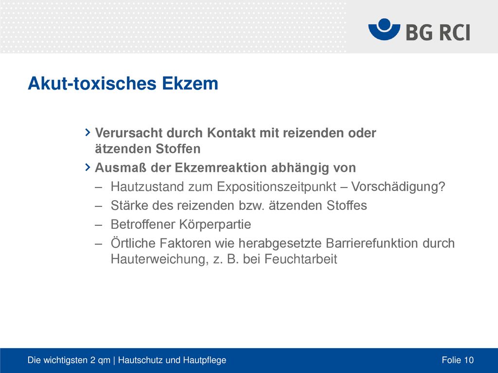 Akut-toxisches Ekzem Verursacht durch Kontakt mit reizenden oder ätzenden Stoffen. Ausmaß der Ekzemreaktion abhängig von.