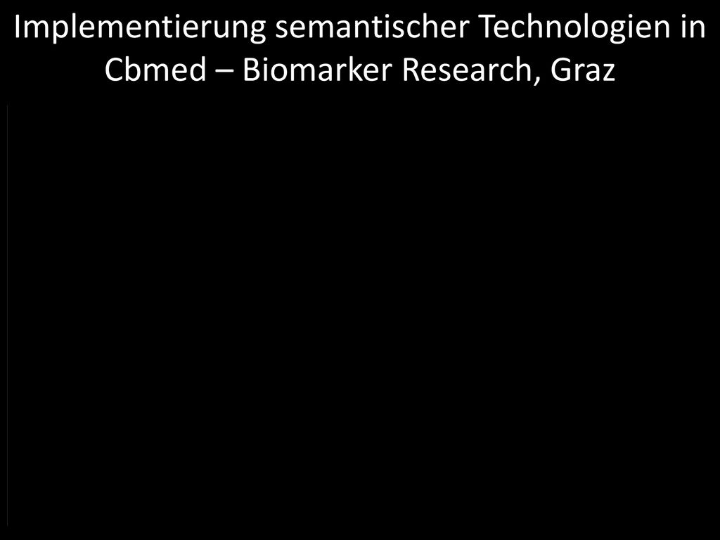Implementierung semantischer Technologien in Cbmed – Biomarker Research, Graz
