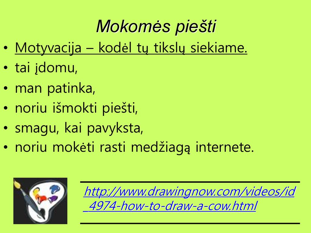 Mokomės piešti Motyvacija – kodėl tų tikslų siekiame. tai įdomu,