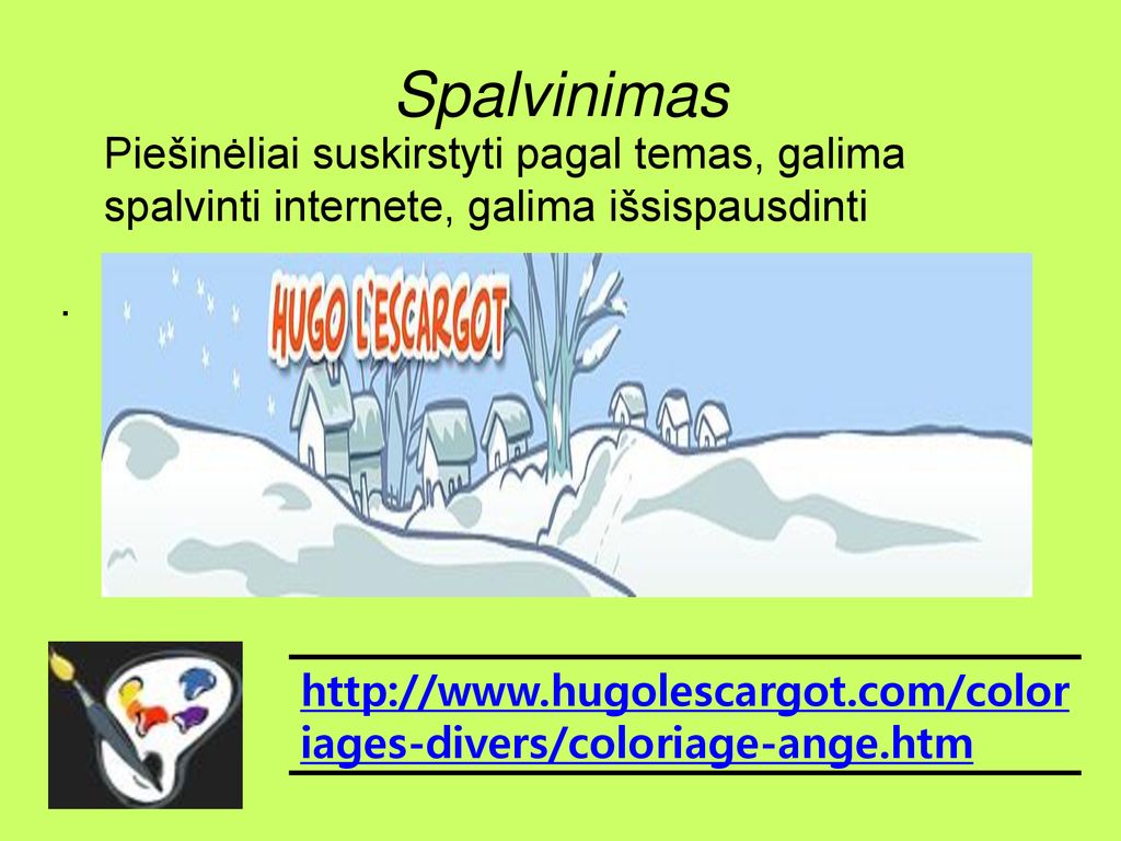 Spalvinimas . Piešinėliai suskirstyti pagal temas, galima spalvinti internete, galima išsispausdinti.