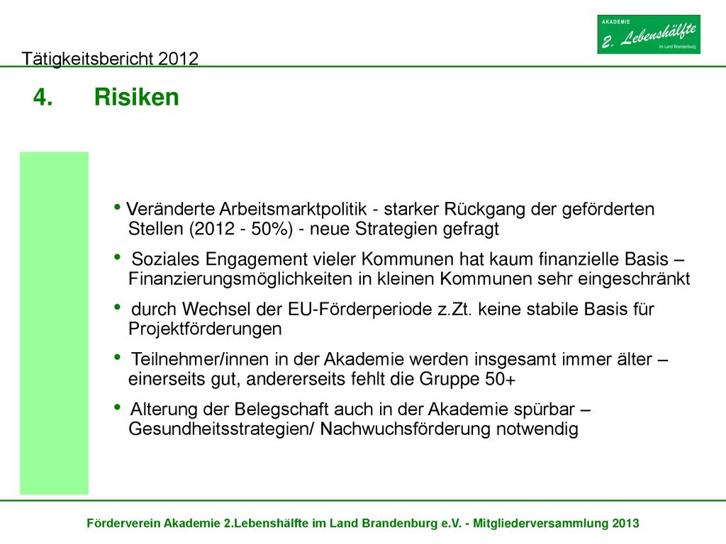 Risiken Veränderte Arbeitsmarktpolitik - starker Rückgang der geförderten Stellen ( %) - neue Strategien gefragt.