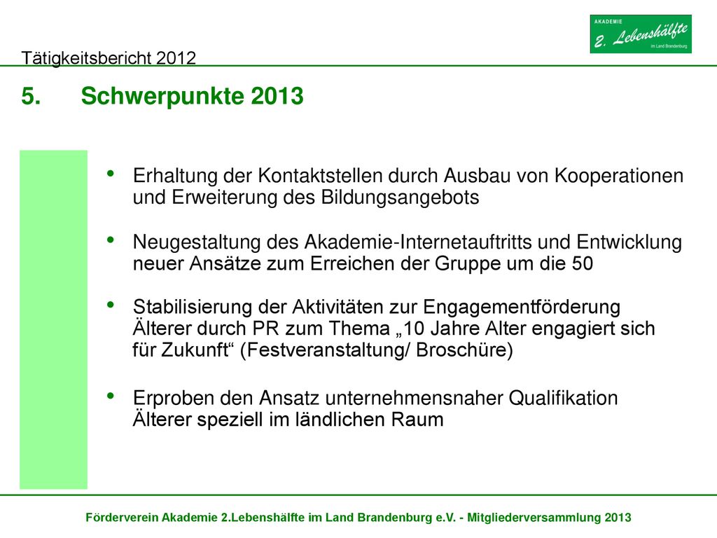 Schwerpunkte 2013 Erhaltung der Kontaktstellen durch Ausbau von Kooperationen und Erweiterung des Bildungsangebots.