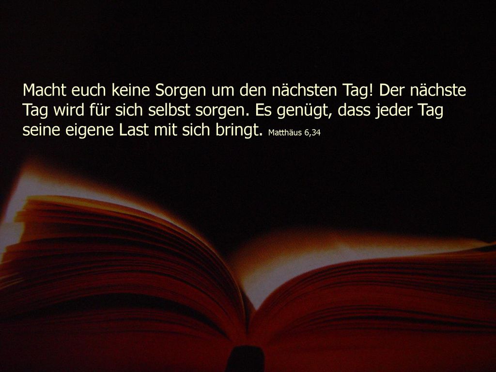 Macht euch keine Sorgen um den nächsten Tag