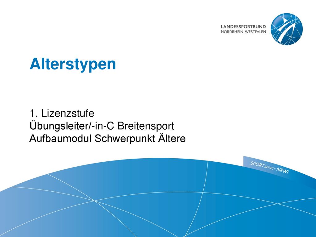 Alterstypen ​ 1. Lizenzstufe Übungsleiter/-in-C Breitensport Aufbaumodul Schwerpunkt Ältere