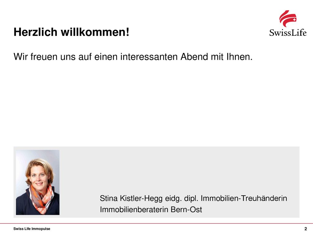 Herzlich willkommen! Wir freuen uns auf einen interessanten Abend mit Ihnen. Stina Kistler-Hegg eidg. dipl. Immobilien-Treuhänderin.