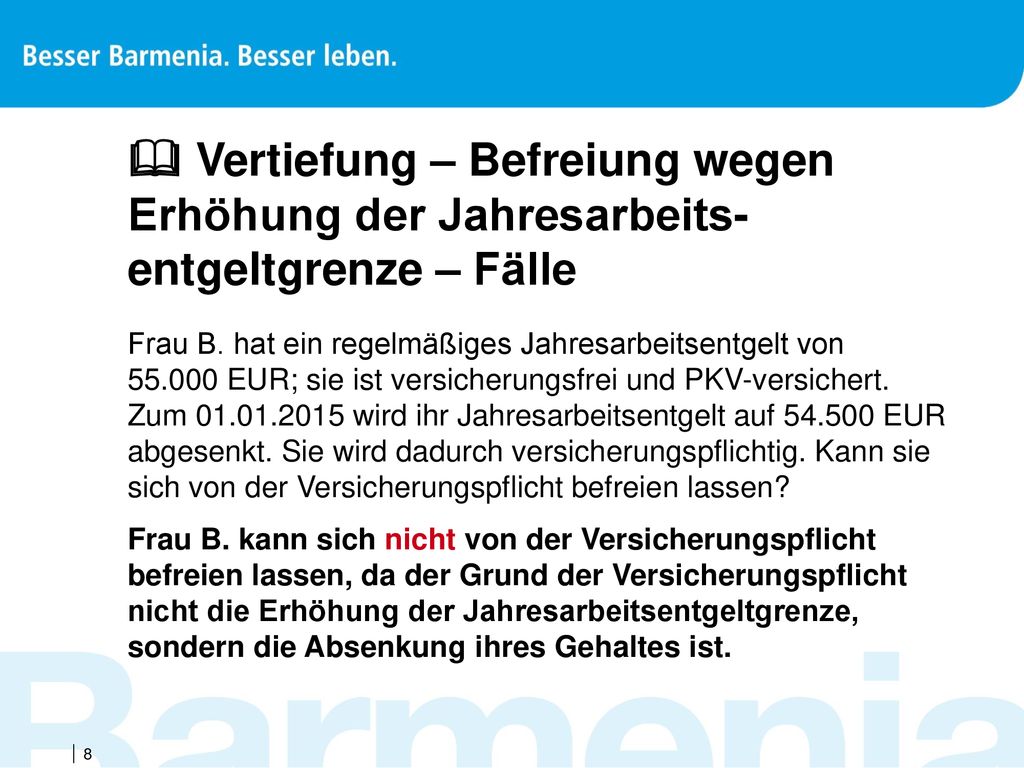  Vertiefung – Befreiung wegen Erhöhung der Jahresarbeits-entgeltgrenze – Fälle
