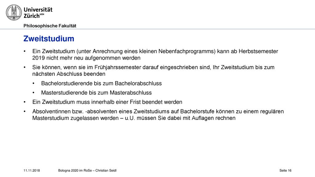 Zweitstudium Ein Zweitstudium (unter Anrechnung eines kleinen Nebenfachprogramms) kann ab Herbstsemester 2019 nicht mehr neu aufgenommen werden.
