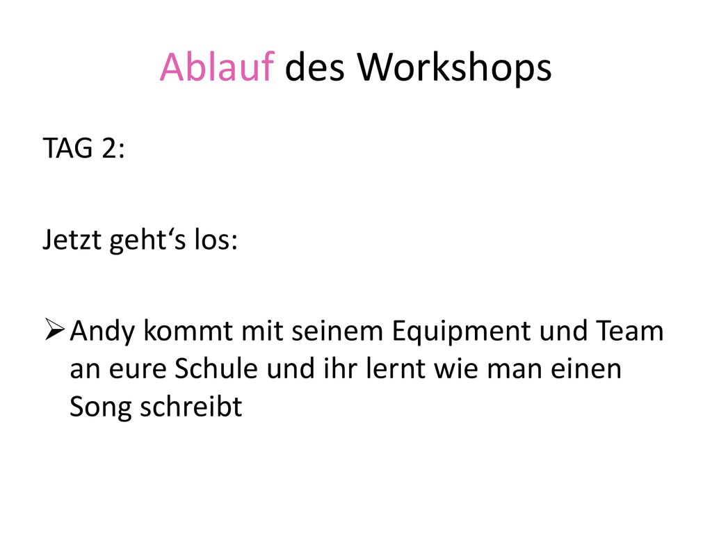 Ablauf des Workshops TAG 2: Jetzt geht‘s los: