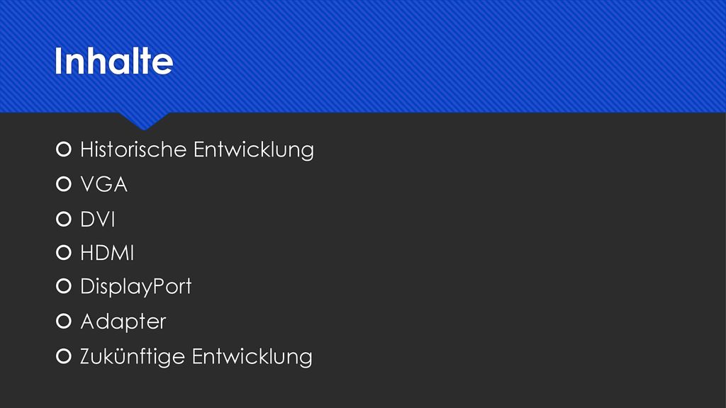 Inhalte Historische Entwicklung VGA DVI HDMI DisplayPort Adapter