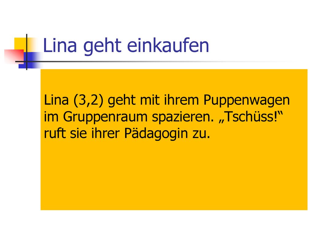 Lina geht einkaufen Lina (3,2) geht mit ihrem Puppenwagen im Gruppenraum spazieren.