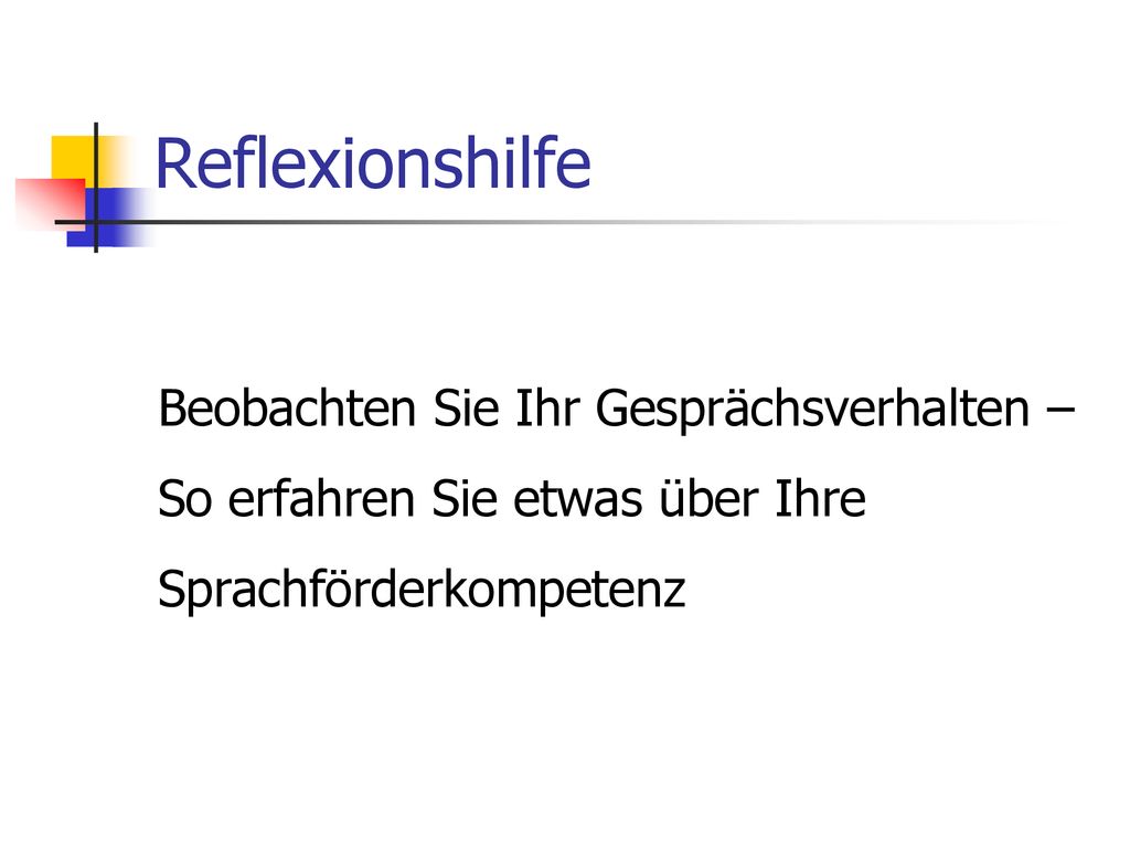 Reflexionshilfe Beobachten Sie Ihr Gesprächsverhalten – So erfahren Sie etwas über Ihre Sprachförderkompetenz.