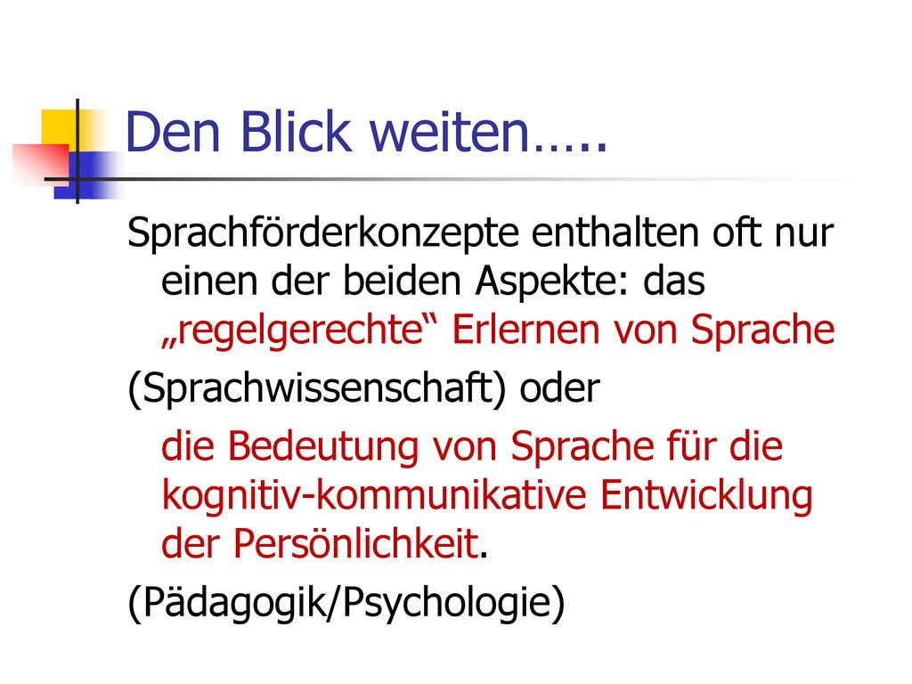 Den Blick weiten….. Sprachförderkonzepte enthalten oft nur einen der beiden Aspekte: das „regelgerechte Erlernen von Sprache.