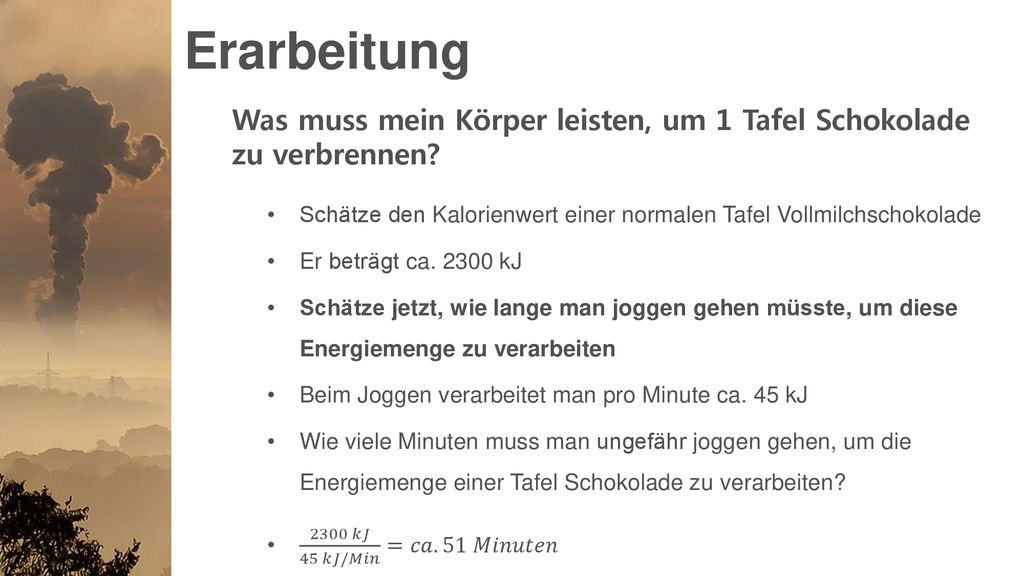 Erarbeitung Was muss mein Körper leisten, um 1 Tafel Schokolade zu verbrennen Schätze den Kalorienwert einer normalen Tafel Vollmilchschokolade.