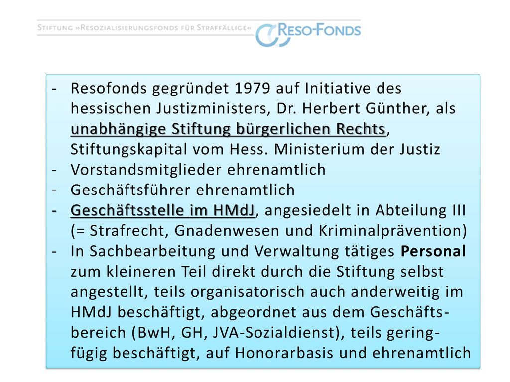 Resofonds gegründet 1979 auf Initiative des hessischen Justizministers, Dr. Herbert Günther, als unabhängige Stiftung bürgerlichen Rechts, Stiftungskapital vom Hess. Ministerium der Justiz