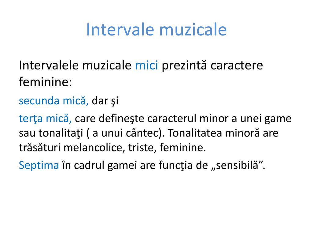 Intervale muzicale Intervalele muzicale mici prezintă caractere feminine: secunda mică, dar şi.
