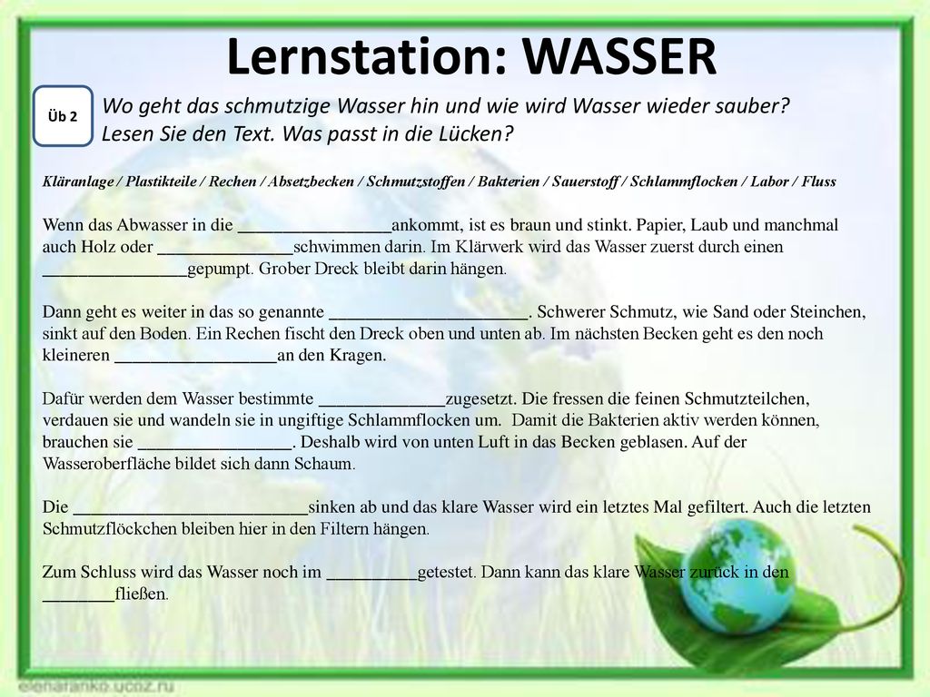 Lernstation: WASSER Üb 2. Wo geht das schmutzige Wasser hin und wie wird Wasser wieder sauber Lesen Sie den Text. Was passt in die Lücken