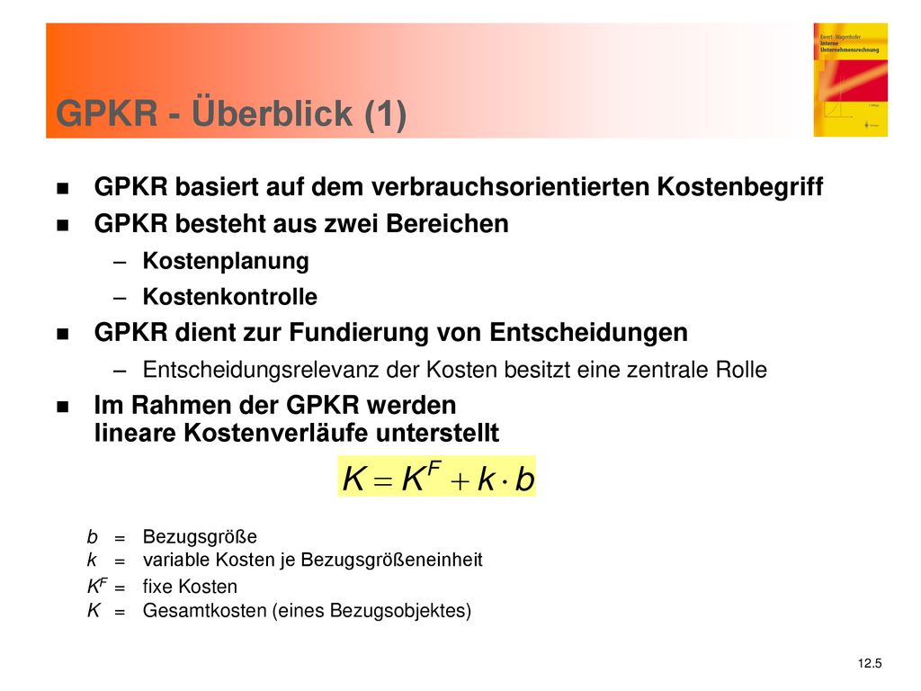 GPKR - Überblick (1) GPKR basiert auf dem verbrauchsorientierten Kostenbegriff. GPKR besteht aus zwei Bereichen.