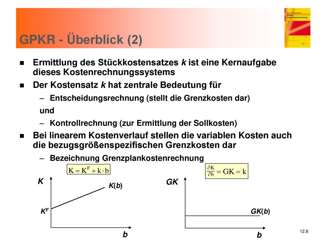 GPKR - Überblick (2) Ermittlung des Stückkostensatzes k ist eine Kernaufgabe dieses Kostenrechnungssystems.