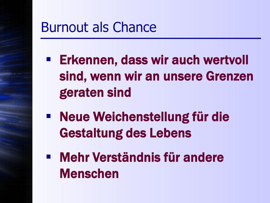 Burnout als Chance Erkennen, dass wir auch wertvoll sind, wenn wir an unsere Grenzen geraten sind.