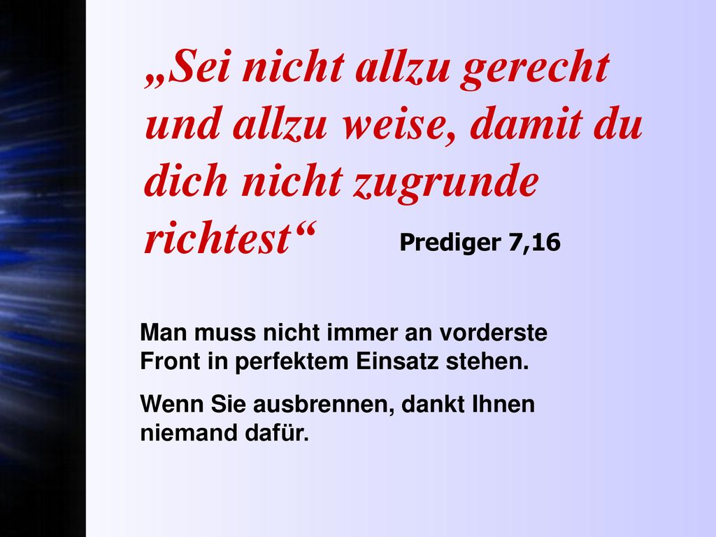 „Sei nicht allzu gerecht und allzu weise, damit du dich nicht zugrunde richtest
