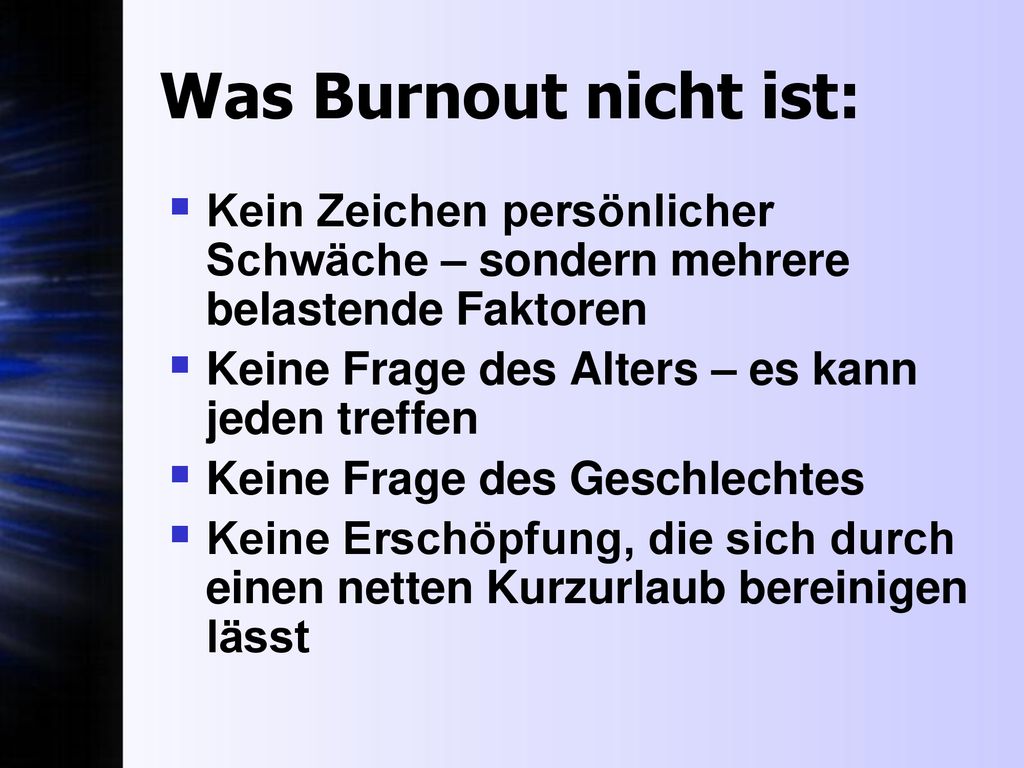 Was Burnout nicht ist: Kein Zeichen persönlicher Schwäche – sondern mehrere belastende Faktoren. Keine Frage des Alters – es kann jeden treffen.