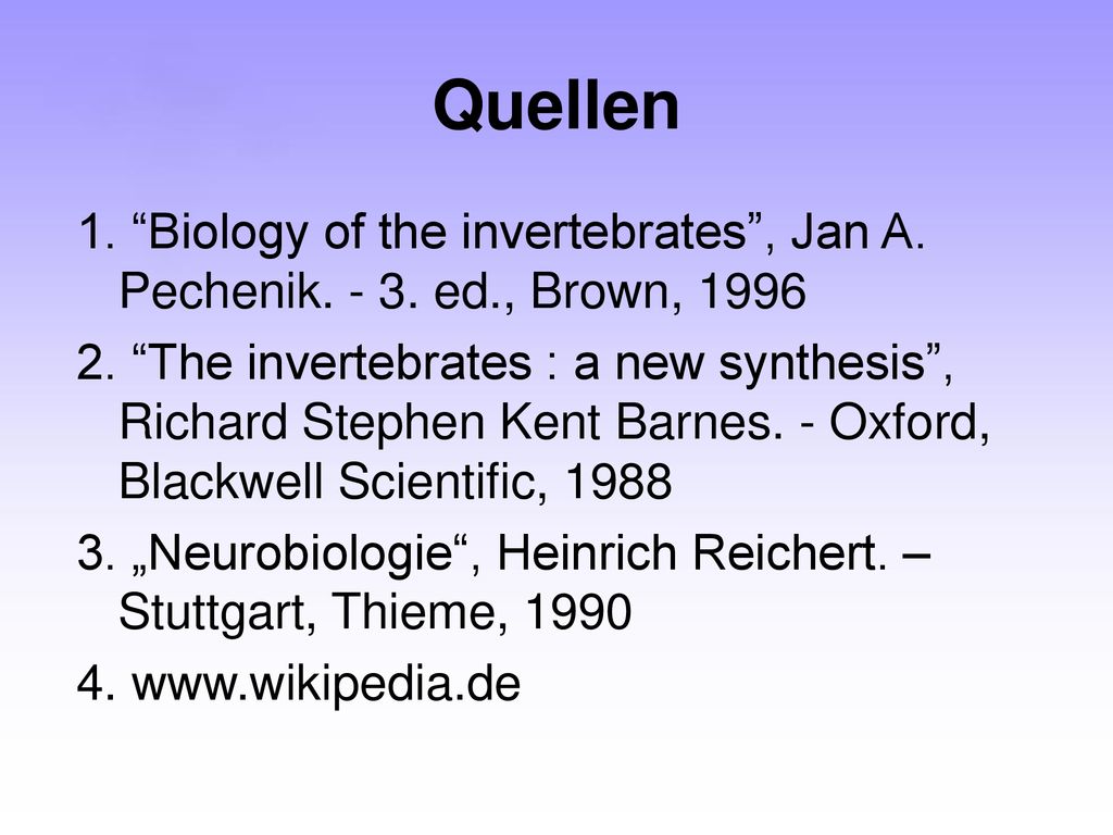 Quellen 1. Biology of the invertebrates , Jan A. Pechenik ed., Brown,