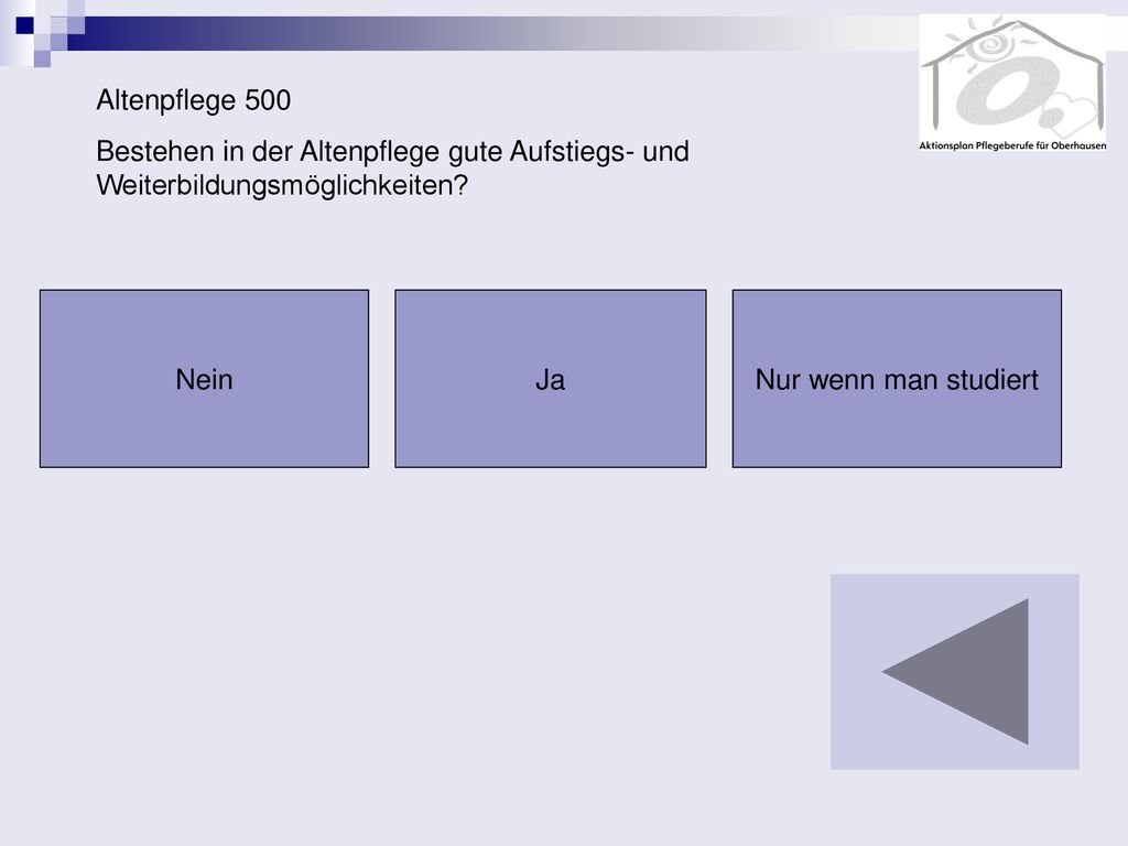 Altenpflege 500 Bestehen in der Altenpflege gute Aufstiegs- und Weiterbildungsmöglichkeiten Nein.