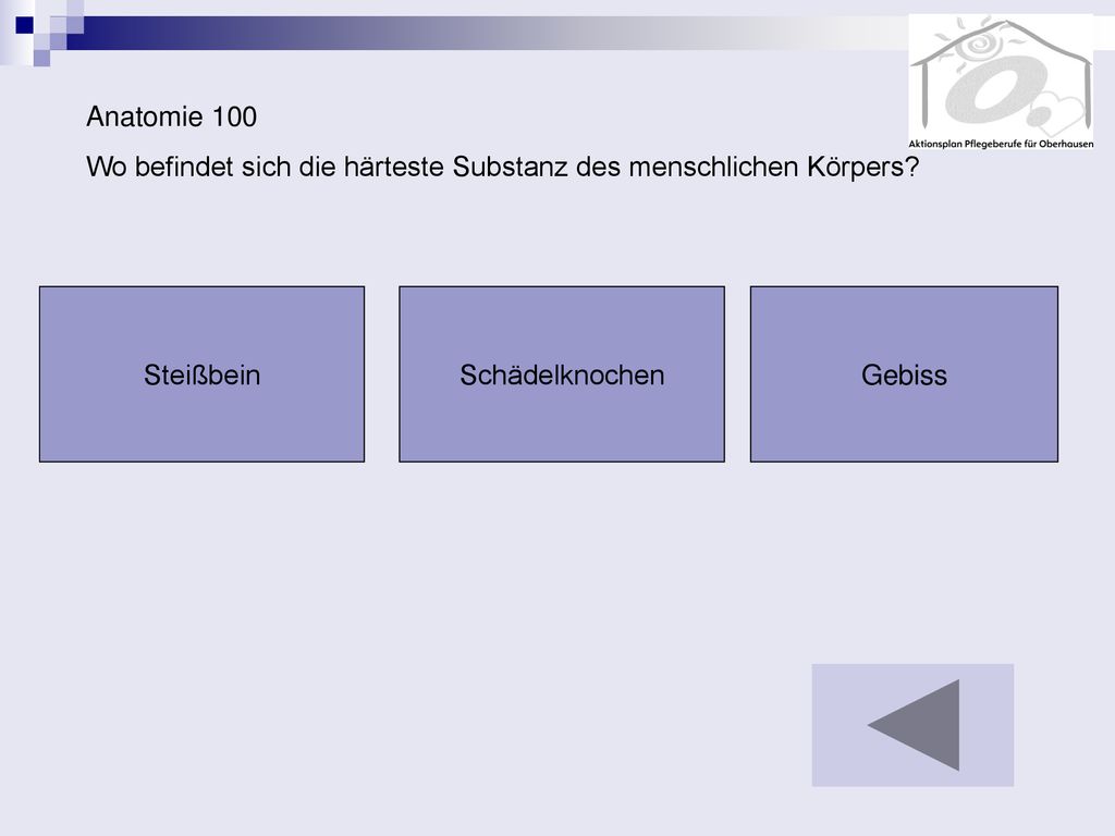 Anatomie 100 Wo befindet sich die härteste Substanz des menschlichen Körpers Steißbein. Schädelknochen.