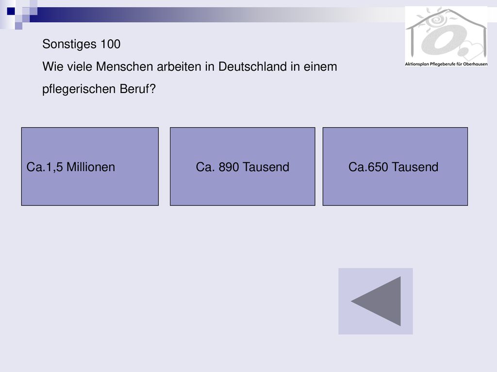Sonstiges 100 Wie viele Menschen arbeiten in Deutschland in einem. pflegerischen Beruf Ca.1,5 Millionen.