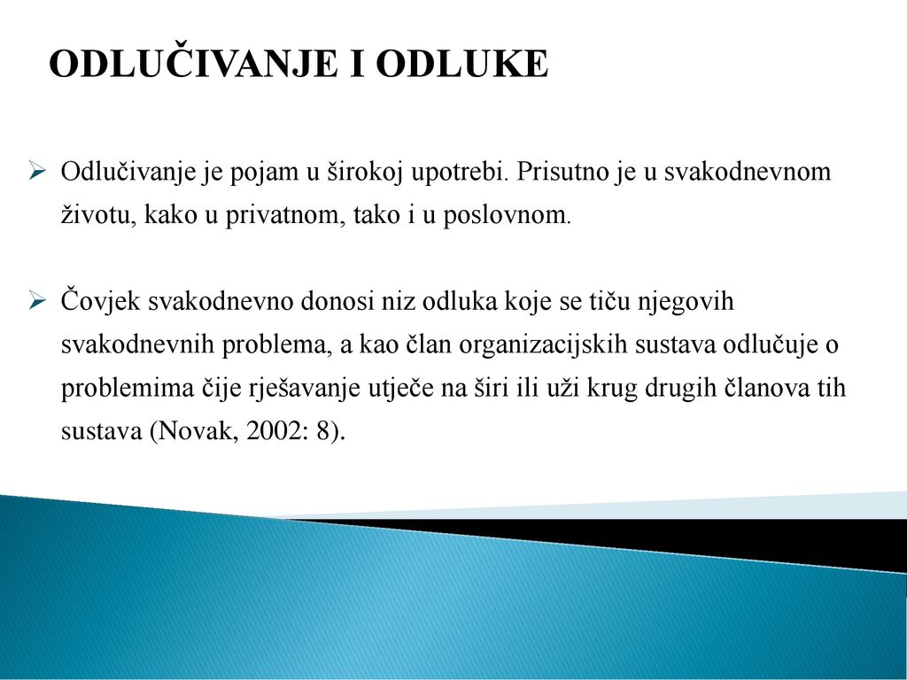 ODLUČIVANJE I ODLUKE Odlučivanje je pojam u širokoj upotrebi. Prisutno je u svakodnevnom životu, kako u privatnom, tako i u poslovnom.