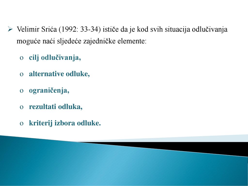 Velimir Srića (1992: 33-34) ističe da je kod svih situacija odlučivanja moguće naći sljedeće zajedničke elemente: