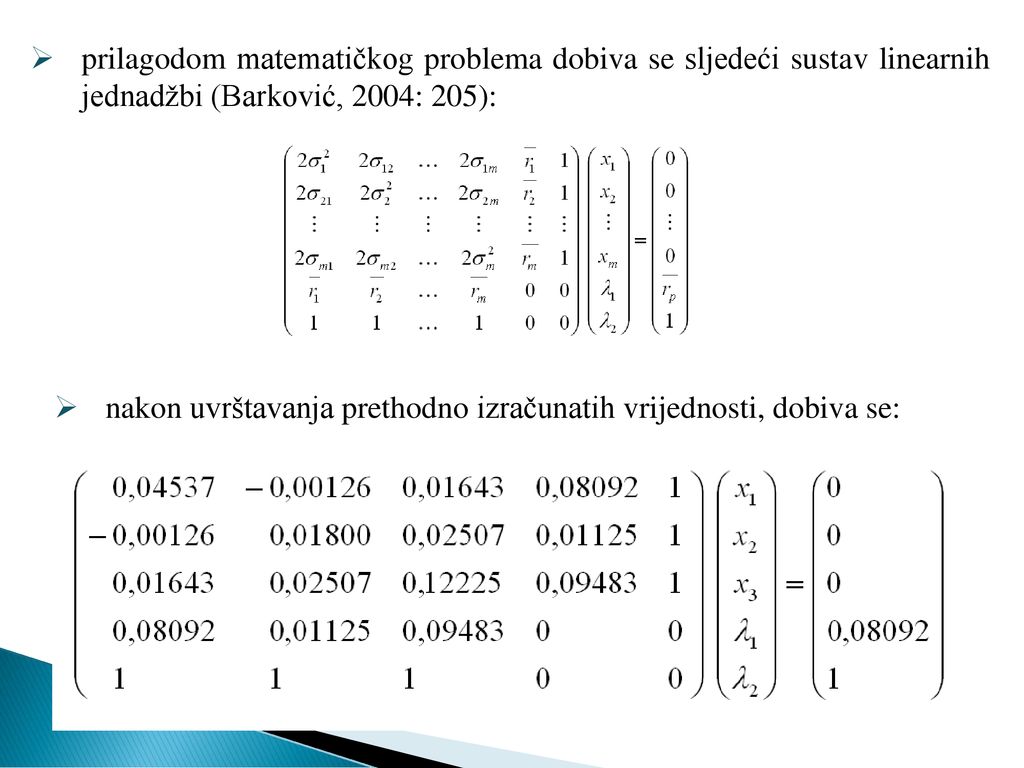 prilagodom matematičkog problema dobiva se sljedeći sustav linearnih jednadžbi (Barković, 2004: 205):