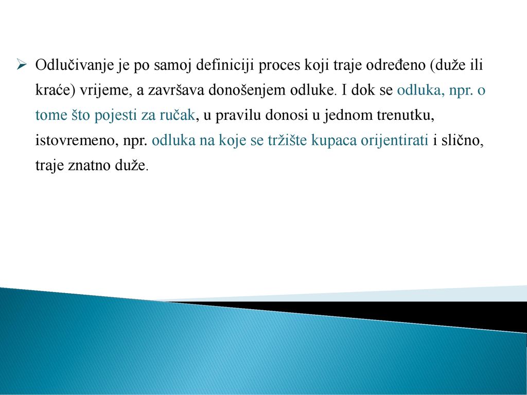 Odlučivanje je po samoj definiciji proces koji traje određeno (duže ili kraće) vrijeme, a završava donošenjem odluke.