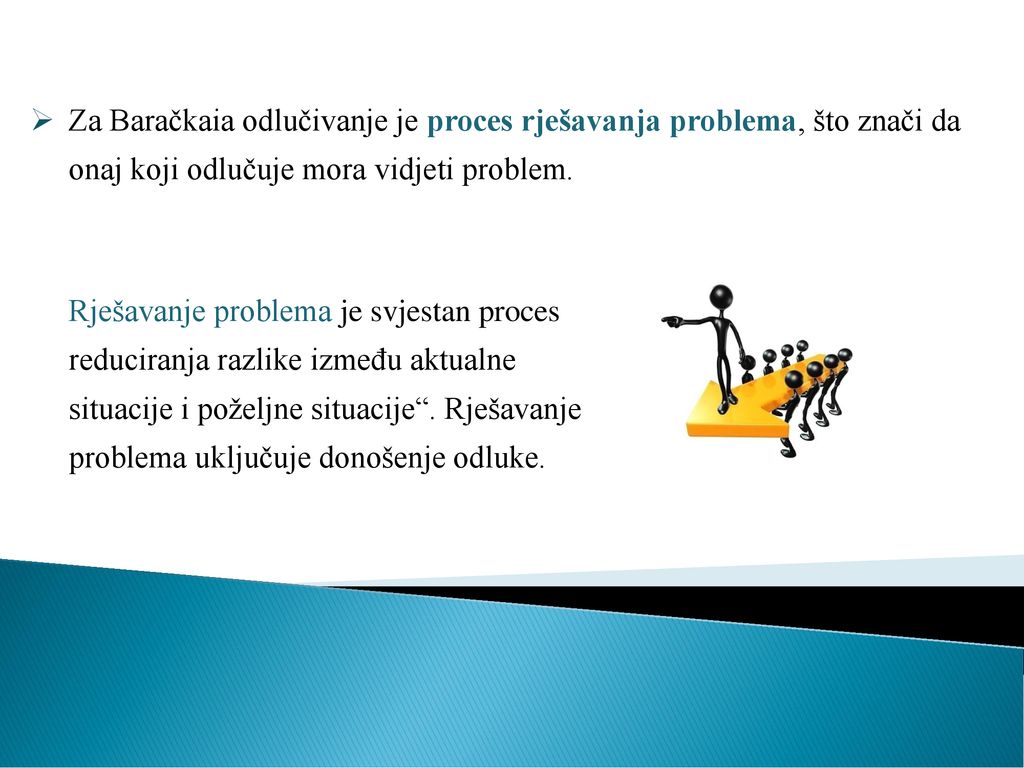 Za Baračkaia odlučivanje je proces rješavanja problema, što znači da onaj koji odlučuje mora vidjeti problem.