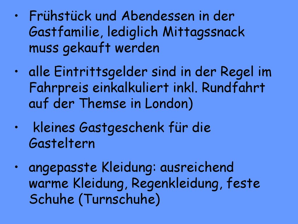 Frühstück und Abendessen in der Gastfamilie, lediglich Mittagssnack muss gekauft werden