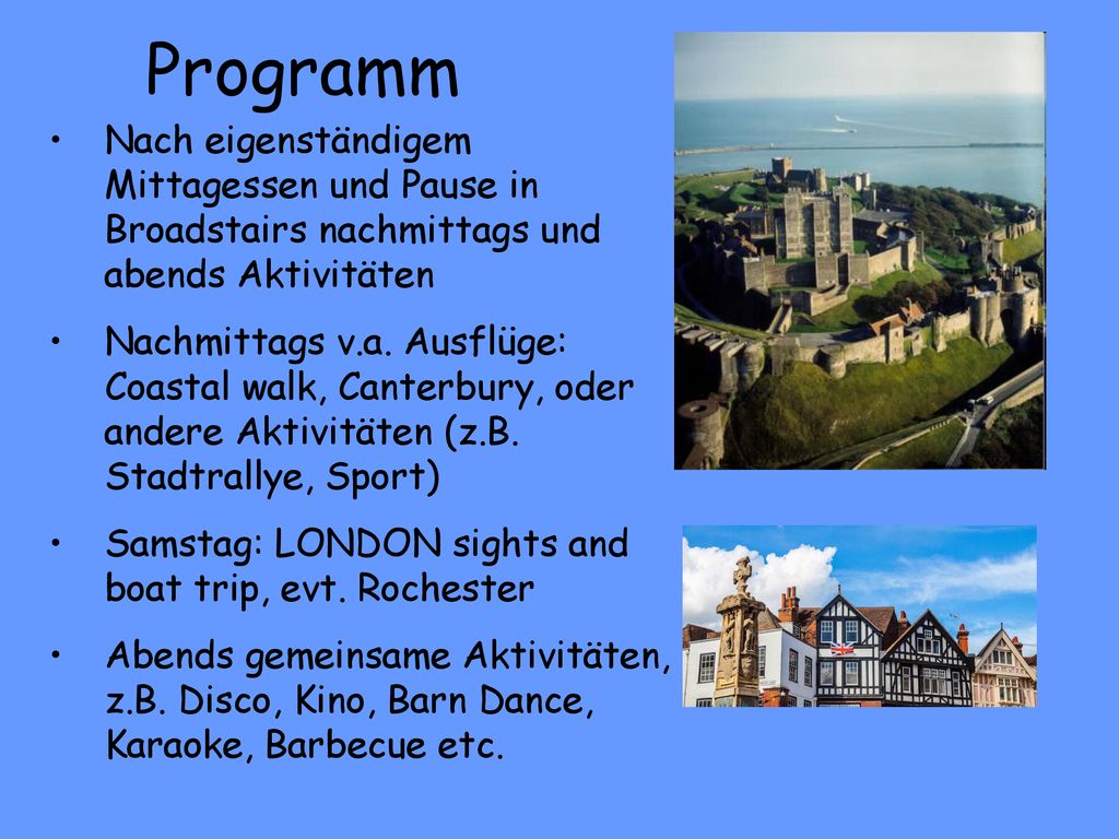 Programm Nach eigenständigem Mittagessen und Pause in Broadstairs nachmittags und abends Aktivitäten.