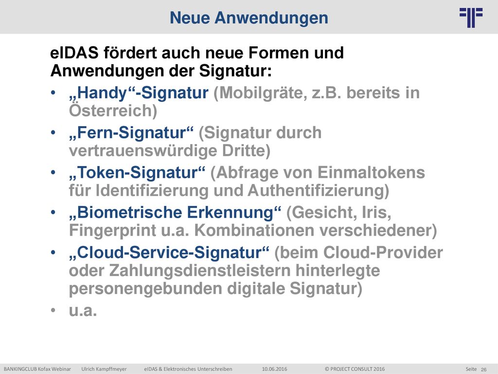 Neue Anwendungen eIDAS fördert auch neue Formen und Anwendungen der Signatur: „Handy -Signatur (Mobilgräte, z.B. bereits in Österreich)