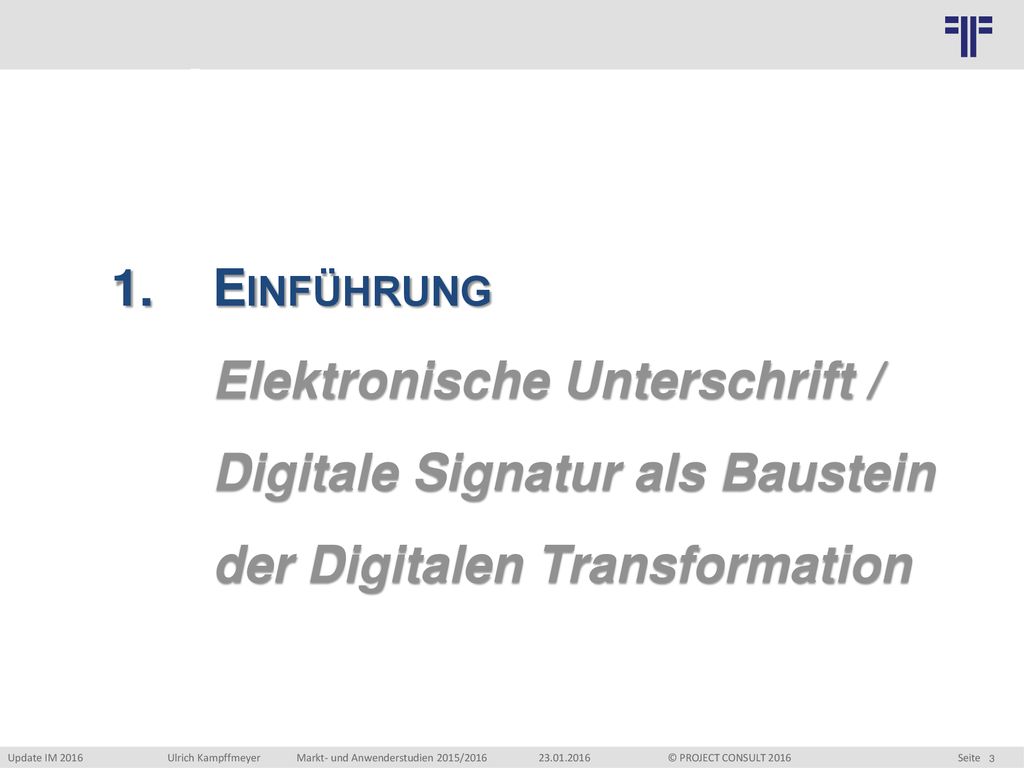 1. Einführung Elektronische Unterschrift / Digitale Signatur als Baustein der Digitalen Transformation