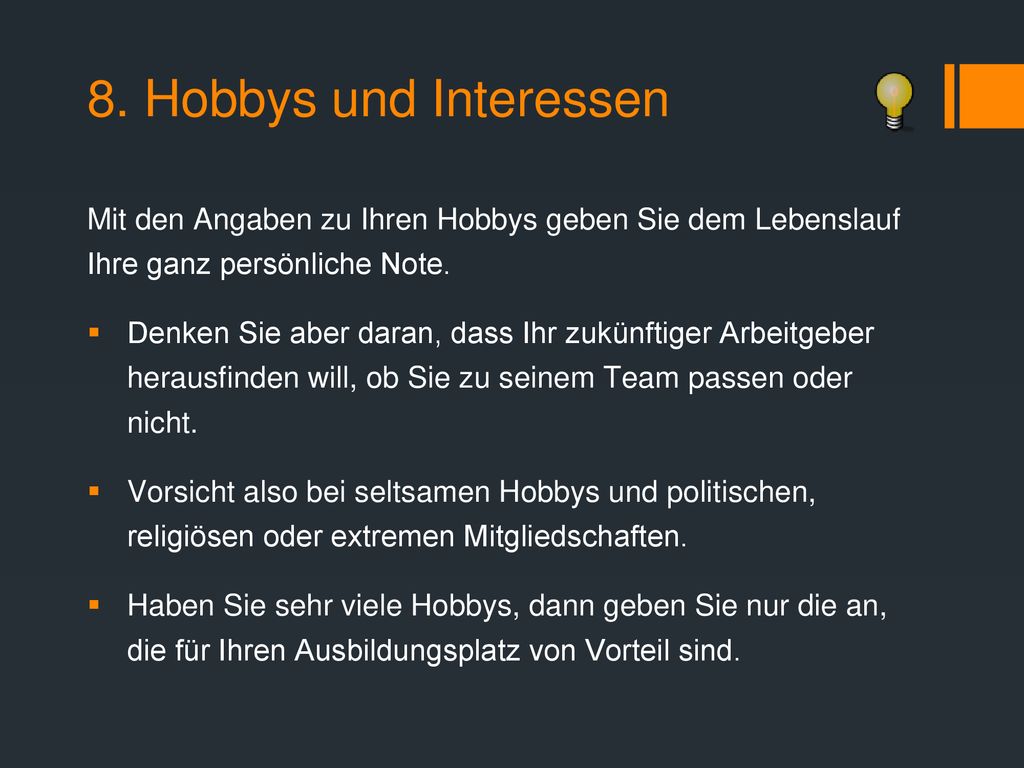 8. Hobbys und Interessen Mit den Angaben zu Ihren Hobbys geben Sie dem Lebenslauf Ihre ganz persönliche Note.