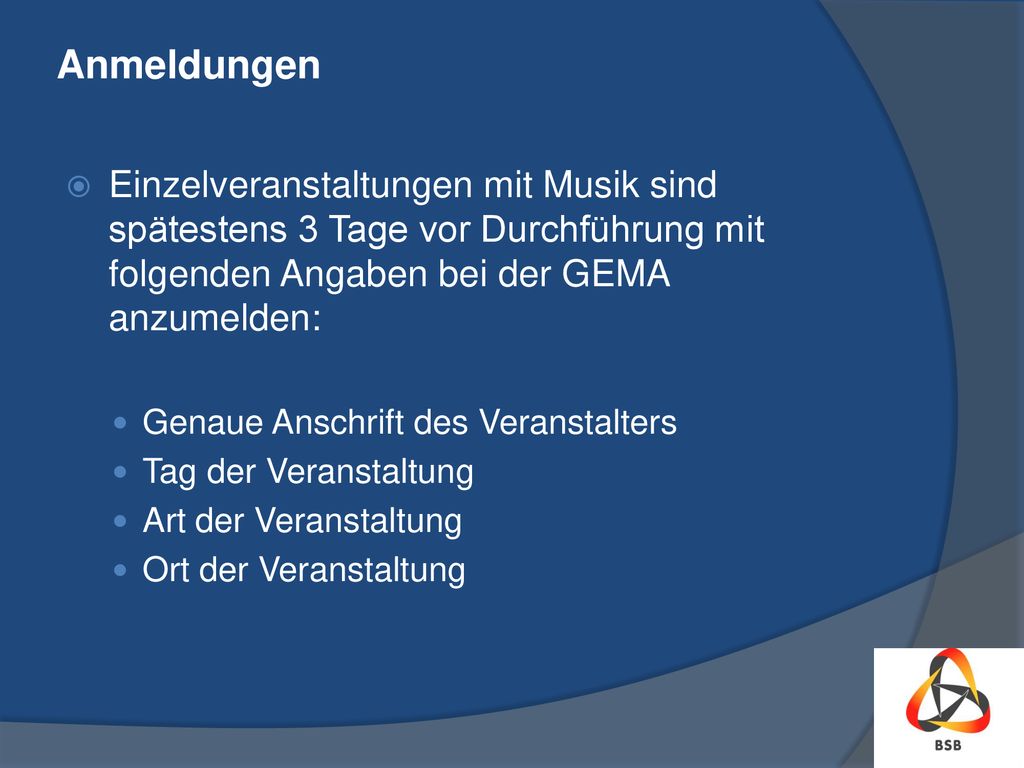 Anmeldungen Einzelveranstaltungen mit Musik sind spätestens 3 Tage vor Durchführung mit folgenden Angaben bei der GEMA anzumelden: