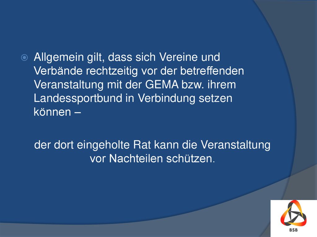 Allgemein gilt, dass sich Vereine und Verbände rechtzeitig vor der betreffenden Veranstaltung mit der GEMA bzw. ihrem Landessportbund in Verbindung setzen können –