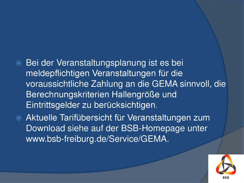 Bei der Veranstaltungsplanung ist es bei meldepflichtigen Veranstaltungen für die voraussichtliche Zahlung an die GEMA sinnvoll, die Berechnungskriterien Hallengröße und Eintrittsgelder zu berücksichtigen.