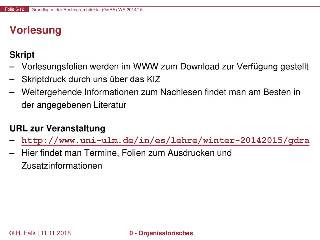 Vorlesung Skript. Vorlesungsfolien werden im WWW zum Download zur Verfügung gestellt. Skriptdruck durch uns über das KIZ.