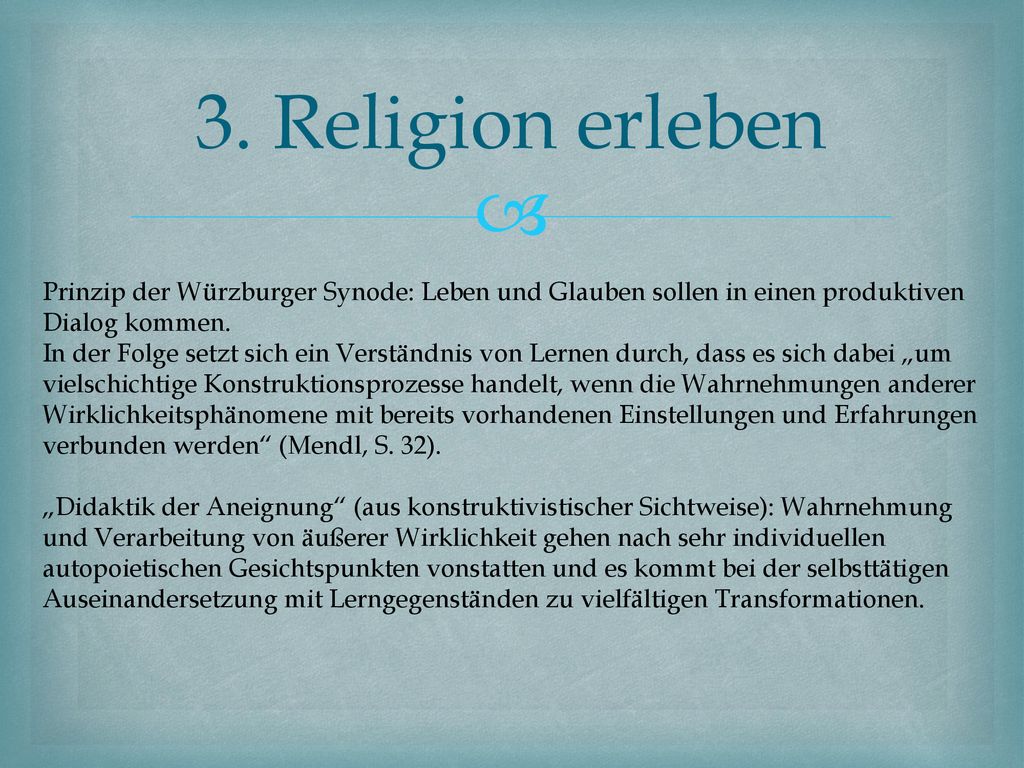 3. Religion erleben Prinzip der Würzburger Synode: Leben und Glauben sollen in einen produktiven Dialog kommen.