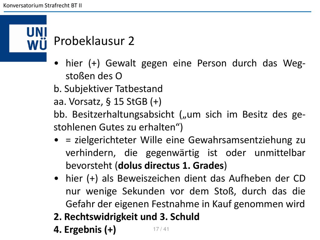 Probeklausur 2 hier (+) Gewalt gegen eine Person durch das Weg-stoßen des O. b. Subjektiver Tatbestand.
