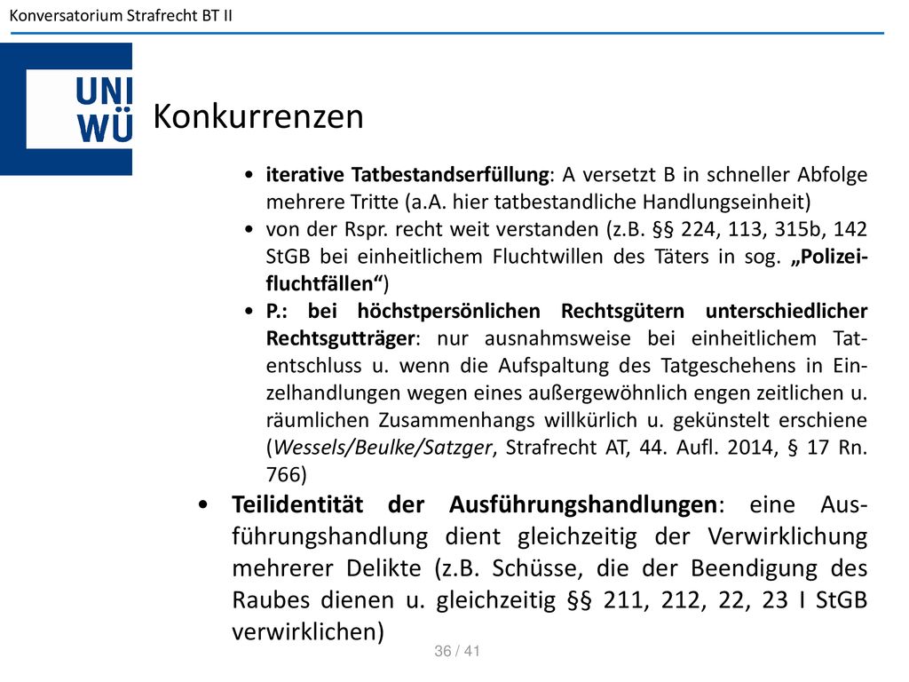Konkurrenzen iterative Tatbestandserfüllung: A versetzt B in schneller Abfolge mehrere Tritte (a.A. hier tatbestandliche Handlungseinheit)