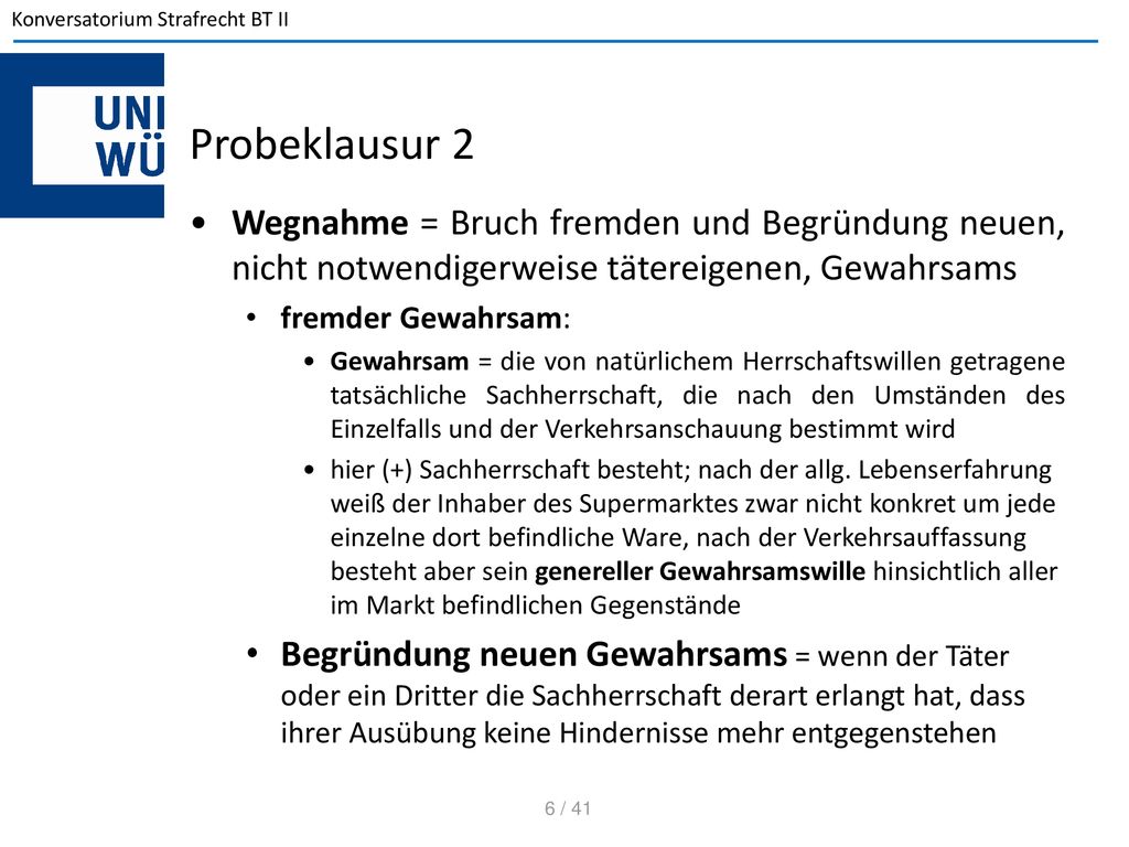 Probeklausur 2 Wegnahme = Bruch fremden und Begründung neuen, nicht notwendigerweise tätereigenen, Gewahrsams.