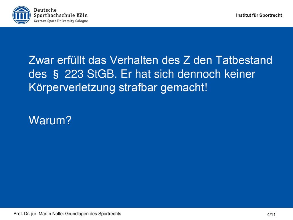 Zwar erfüllt das Verhalten des Z den Tatbestand des § 223 StGB