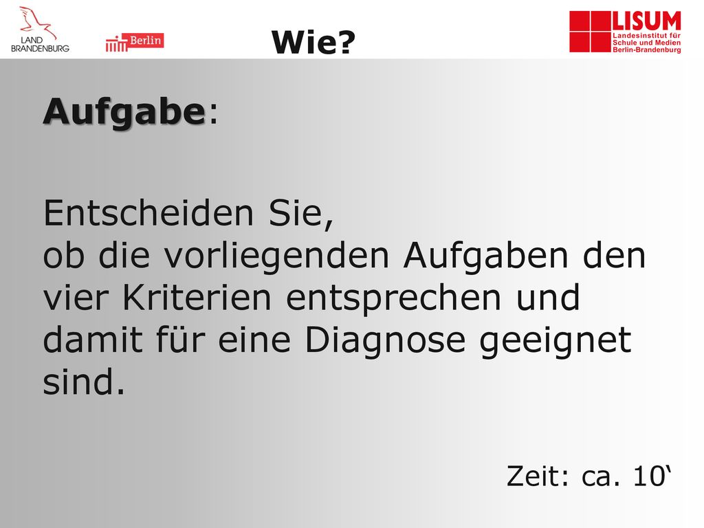 Wie Aufgabe: Entscheiden Sie, ob die vorliegenden Aufgaben den vier Kriterien entsprechen und damit für eine Diagnose geeignet sind.